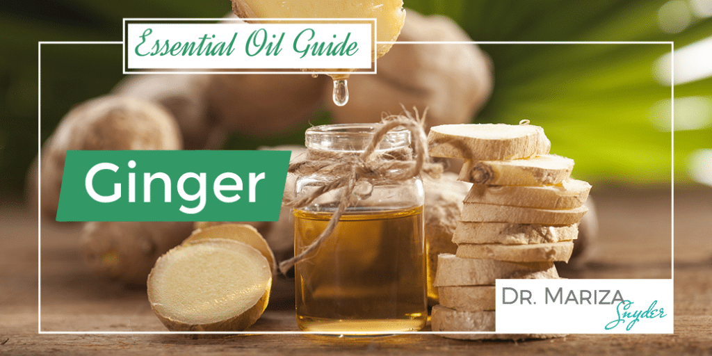 Ginger Essential Oil Uses & Benefits Dr. Mariza Snyder