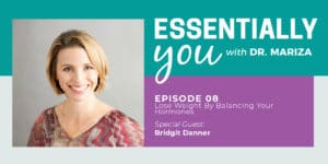 Essentially You Podcast 008: Lose Weight By Balancing Your Hormones with Bridgit Danner