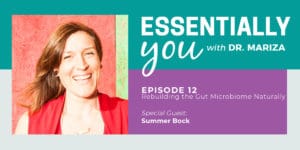 Essentially You Podcast 012: Rebuilding the Gut Microbiome Naturally with Summer Bock