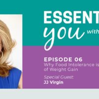 Essentially You Podcast 006: Why Food Intolerance is the Real Cause of Weight Gain with JJ Virgin