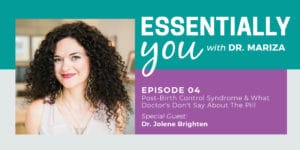 Essentially You Podcast 004: Post-Birth Control Syndrome & What Doctor's Don't Say About The Pill with Dr. Jolene Brighten - #4