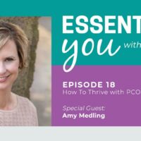 Essentially You Podcast 018: How To Thrive with PCOS with Amy Medling
