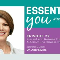 Essentially You Podcast 022: Prevent and Reverse Full Spectrum Autoimmune Disease with Diet with Amy Myers