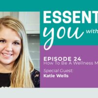 Essentially You Podcast 024: How To Be A Wellness Mama with Katie Wells