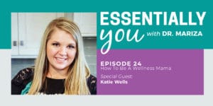 Essentially You Podcast 024: How To Be A Wellness Mama with Katie Wells