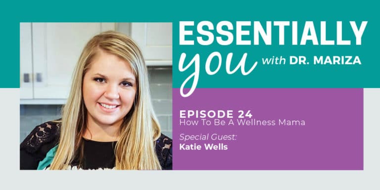 Essentially You Podcast 024: How To Be A Wellness Mama with Katie Wells