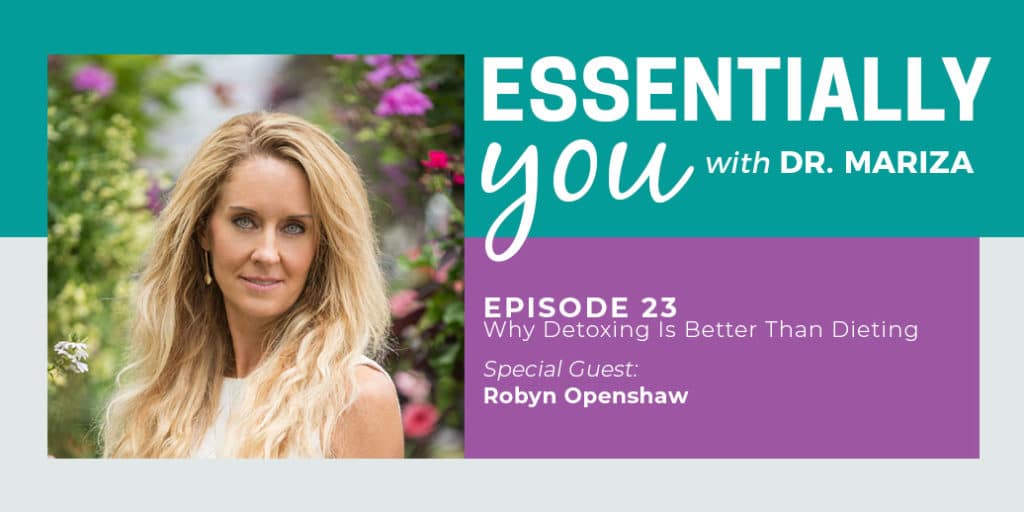 Essentially You Podcast 023: Why is Detoxing Better Than Dieting with Robyn Openshaw