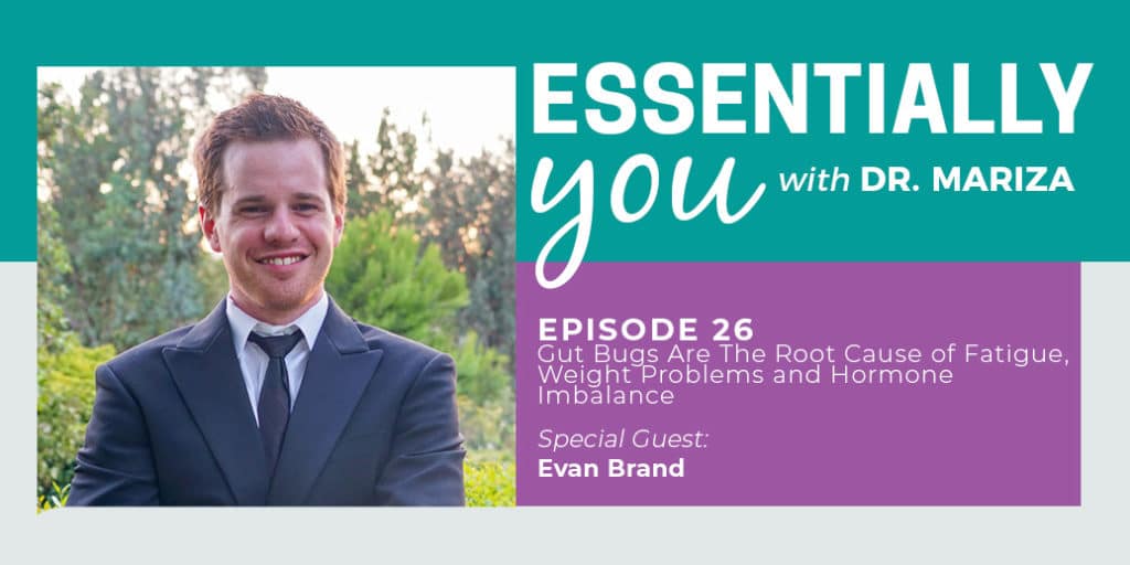 Essentially You Podcast 026: Gut Bugs Are The Root Cause of Fatigue, Weight Problems and Hormone Imbalance with Evan Brand
