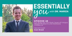 Essentially You Podcast 026: Gut Bugs Are The Root Cause of Fatigue, Weight Problems and Hormone Imbalance with Evan Brand
