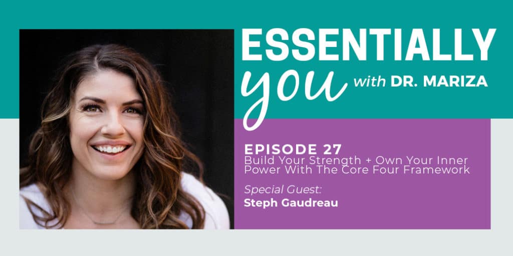 Essentially You Podcast 027: Build Your Strength + Own Your Inner Power With The Core Four Framework with Steph Gaudreau