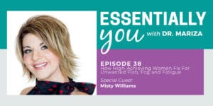 #38: How High-Achieving Women Find the Fix For Unwanted Flab, Fog and Fatigue with Misty Williams