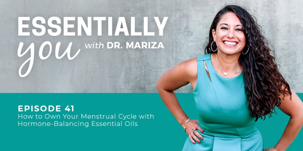 Essentially You Podcast 041: #41: How to Own Your Menstrual Cycle with Hormone-Balancing Essential Oils w/ Dr. Mariza