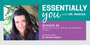 #69: What Your Gut Is Telling You and How To Fix It with Dr. Marisol Teijeiro
