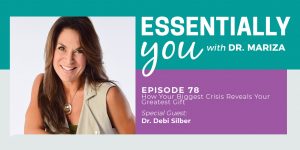 #78: How Your Biggest Crisis Reveals Your Greatest Gift with Dr. Debi Silber