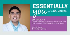 #79: Understanding Auto-immune Disease and How To Calm Inflammation in the Body with Dr. Guillermo Ruiz
