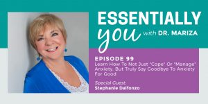 #99: Learn How to Not Just "Cope" or "Manage" Anxiety, But Truly Say Goodbye to Anxiety For Good with Stephanie Dalfonzo