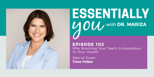 #102: Why Brushing Your Teeth Is Hazardous To Your Health with Trina Felber