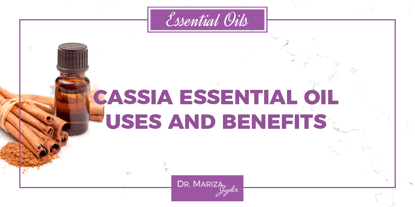 Cassia Essential Oil Uses and Benefits Dr. Mariza Snyder