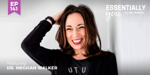 #141: Finding Purpose and Optimizing Your Brain and Body with Dr. Meghan Walker