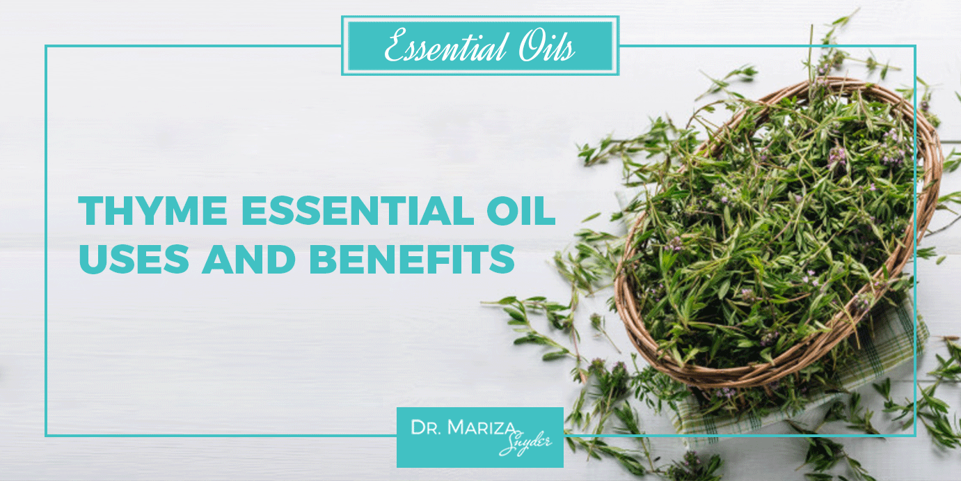 Thyme Essential Oil Uses and Benefits Dr. Mariza Snyder