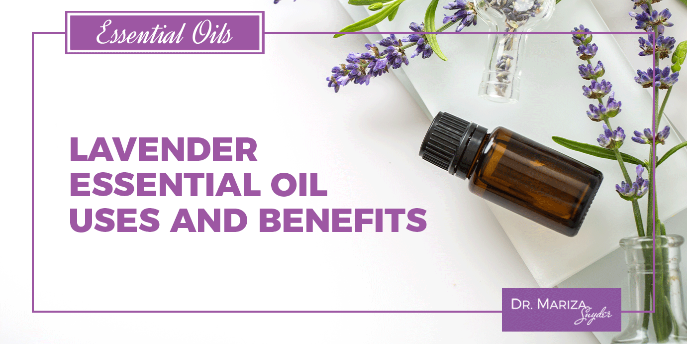 Lavender Essential Oil Uses and Benefits - Dr. Mariza