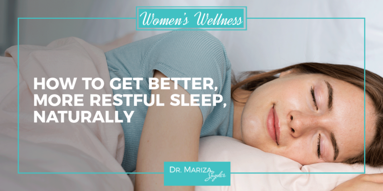 How To Get Better, More Restful Sleep, Naturally - Dr. Mariza Snyder