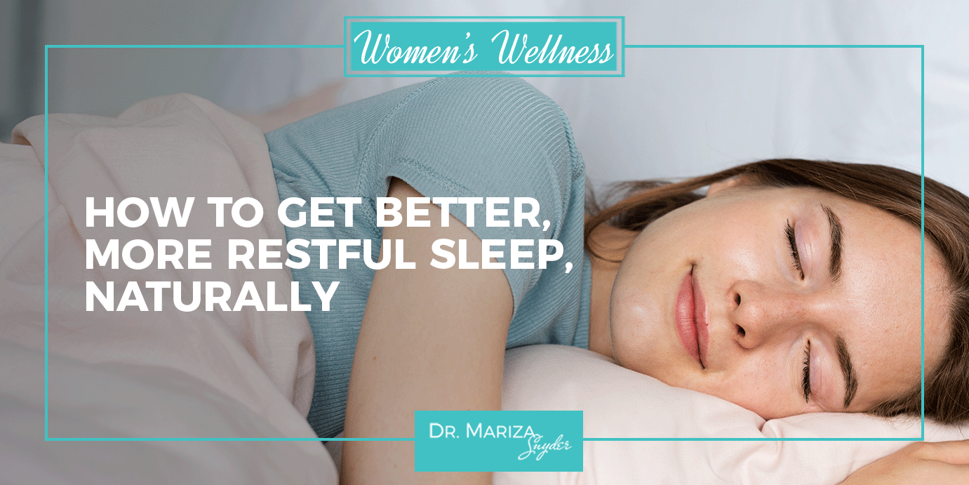 How to Get Better, More Restful Sleep, Naturally - Dr. Mariza Snyder