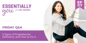 #217: 5 Signs of Progesterone Deficiency and How to Fix It