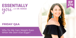 #270: Why Do We Gain Weight Even When We Don’t Eat Sugar?