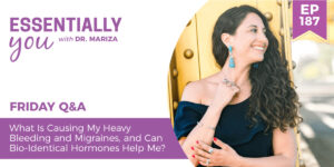 #187: What Is Causing My Heavy Bleeding and Migraines, and Can Bio-Identical Hormones Help Me?