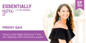 #213: What Is the Right Exercise if You Are Dealing with Hormone Issues?