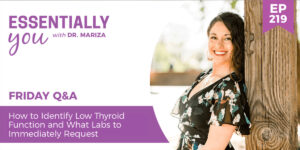 #219: How to Identify Low Thyroid Function and What Labs to Immediately Request