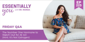 #223: The Number One Hormone to Watch Out for At 40+ (Hint: It's Not Estrogen)
