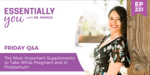 #231: The Most Important Supplements to Take While Pregnant and in Postpartum