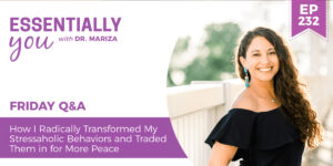 #232: How I Radically Transformed My Stressaholic Behaviors and Traded Them in for More Peace