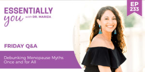 #233: Debunking Menopause Myths Once and for All