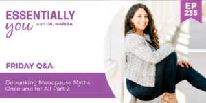 #235: Debunking Menopause Myths Once and for All (Part 2)