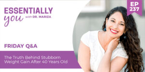 #237: The Truth Behind Stubborn Weight Gain After 40 Years Old