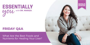 Bonus: What Are the Best Foods and Nutrients for Healing Your Liver? (Re-Release)