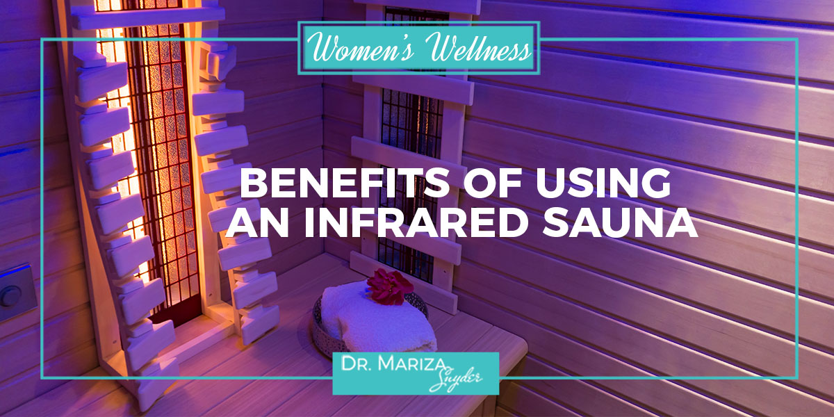 Benefits of Using an Infrared Sauna - Dr. Mariza Snyder