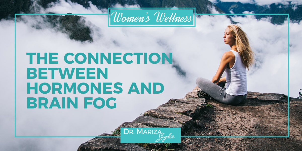 The Connection Between Hormones and Brain Fog - Dr. Mariza Snyder