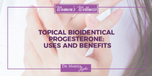 Topical Bioidentical Progesterone: Uses and Benefits