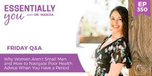 #350: Why Women Aren't Small Men and How to Navigate Poor Health Advice When You Have a Period