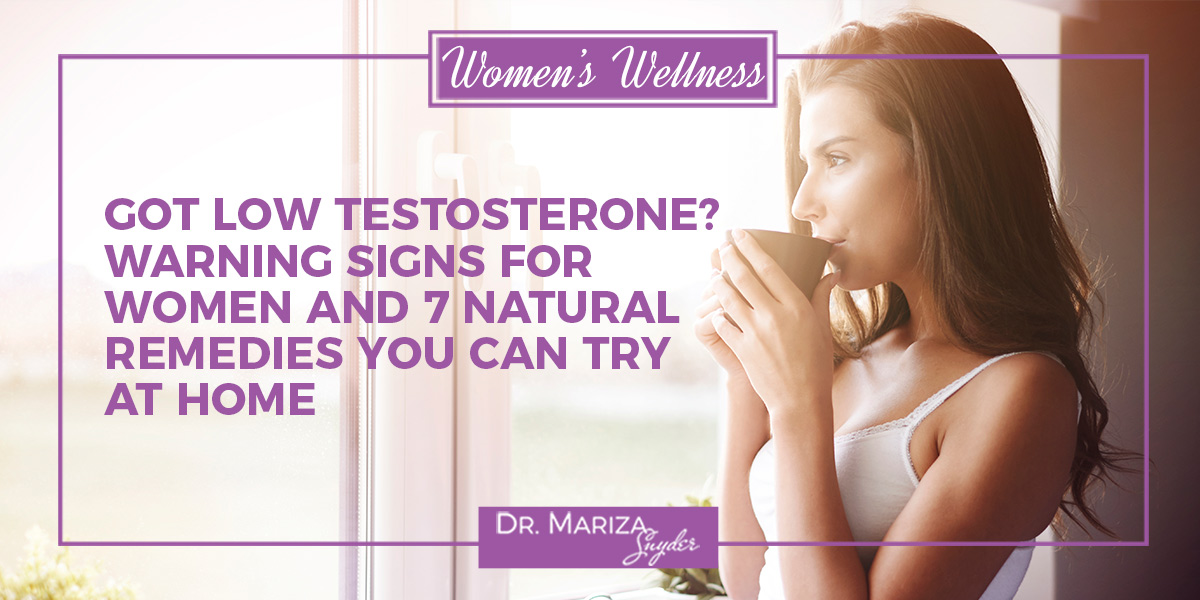 Got Low Testosterone? Warning Signs for Women and 7 Natural Remedies You  Can Try at Home - Dr. Mariza Snyder