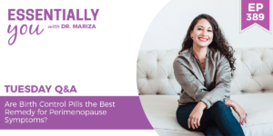 #389: Are Birth Control Pills the Best Remedy for Perimenopause Symptoms?