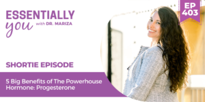 #403: 5 Big Benefits of The Powerhouse Hormone: Progesterone