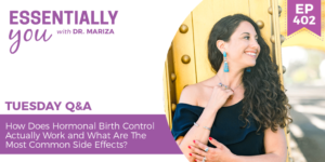 #402: How Does Hormonal Birth Control Actually Work and What Are The Most Common Side Effects?