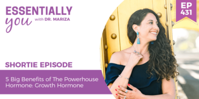#431: 5 Big Benefits of The Powerhouse Hormone: Growth Hormone