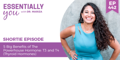 #442: 5 Big Benefits of The Powerhouse Hormone: T3 and T4 (Thyroid Hormones)
