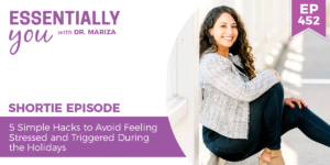 #452: 5 Simple Hacks to Avoid Feeling Stressed and Triggered During the Holidays